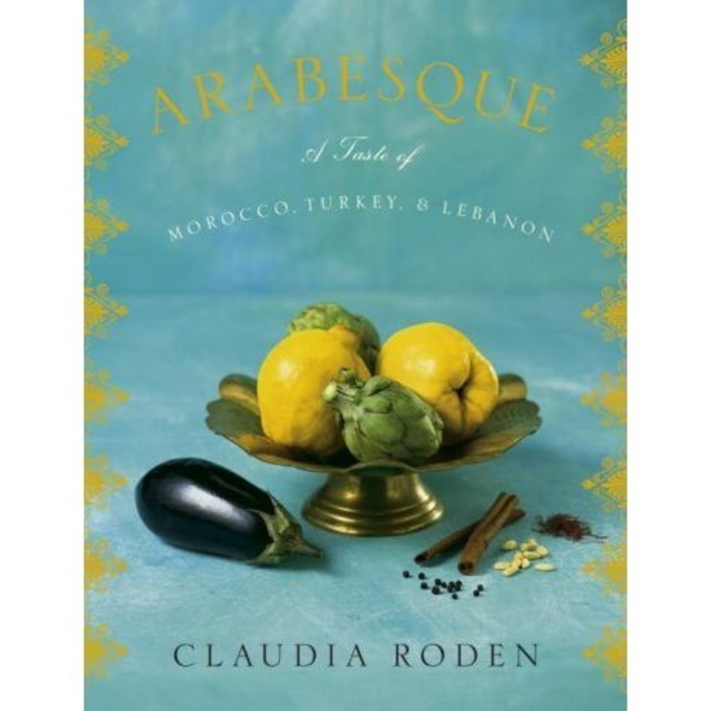 Arabesque : A Taste of Morocco, Turkey, and Lebanon: a Cookbook by Claudia Roden